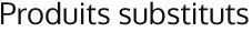 Produits substituts